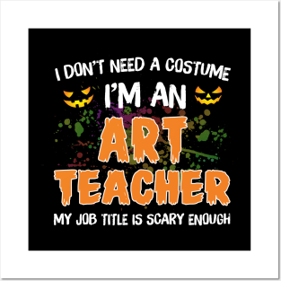 I_m An Art Teacher My Job Title Is Scary Costume Shirt Posters and Art